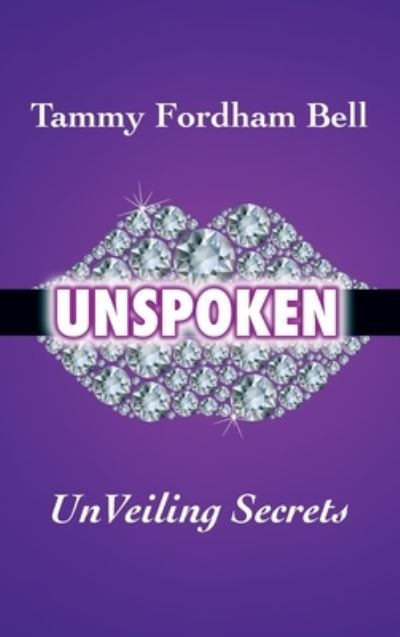 Cover for Tammy Fordham Bell · UnSpoken: UnVeiling Secrets (Hardcover Book) (2022)