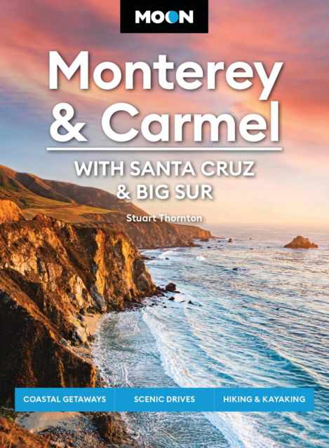 Cover for Stuart Thornton · Moon Monterey &amp; Carmel: With Santa Cruz &amp; Big Sur (Eighth Edition): Coastal Getaways, Scenic Drives, Hiking &amp; Kayaking (Paperback Book) (2025)