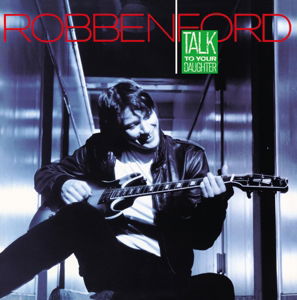 Talk to Your Daughter - Robben Ford - Musikk - WEA - 0081227957070 - 29. januar 2015