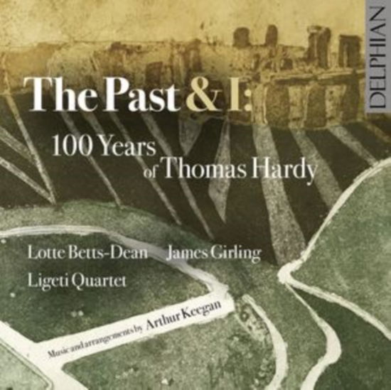 Lotte Betts-dean / James Girling / Ligeti Quartet / Arthur Keegan · The Past & I: 100 Years Of Thomas Hardy (CD) (2024)
