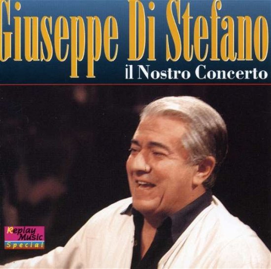 Cover for Giuseppe Di Stefano  · Giuseppe Di Stefano - Il Nostro Concerto (CD)
