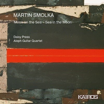 Cover for Daisy Press &amp; Aleph Guitar Quartet · Martin Smolka: Moon on the Sea - Sea in the Moon (CD) (2023)
