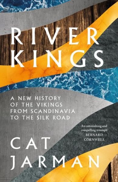 Cover for Cat Jarman · River Kings: A New History of Vikings from Scandinavia to the Silk Roads (Inbunden Bok) (2021)
