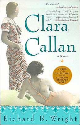 Clara Callan: A Novel - Richard B. Wright - Books - HarperCollins - 9780060506070 - December 2, 2003