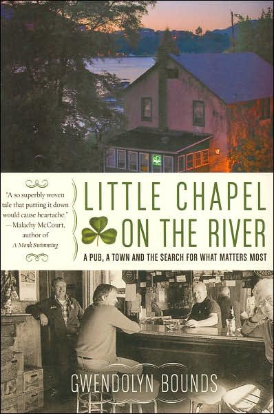 Cover for Gwendolyn Bounds · Little Chapel on the River: A Pub, a Town and the Search for What Matters Most (Pocketbok) [Reprint edition] (2006)
