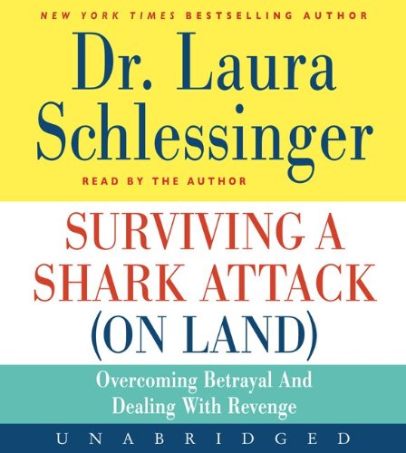 Cover for Dr. Laura Schlessinger · Surviving a Shark Attack (On Land) Cd: Overcoming Betrayal and Dealing with Revenge (Audiobook (CD)) [Unabridged edition] (2011)