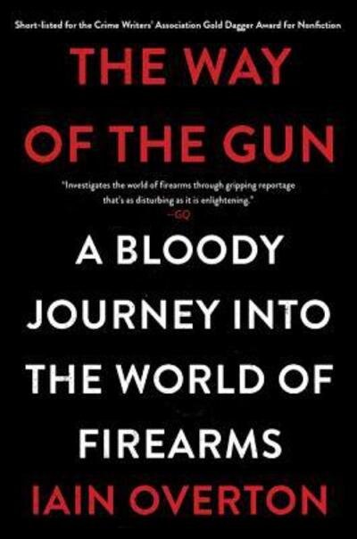 Cover for Iain Overton · The Way of the Gun A Bloody Journey into the World of Firearms (Paperback Book) (2017)