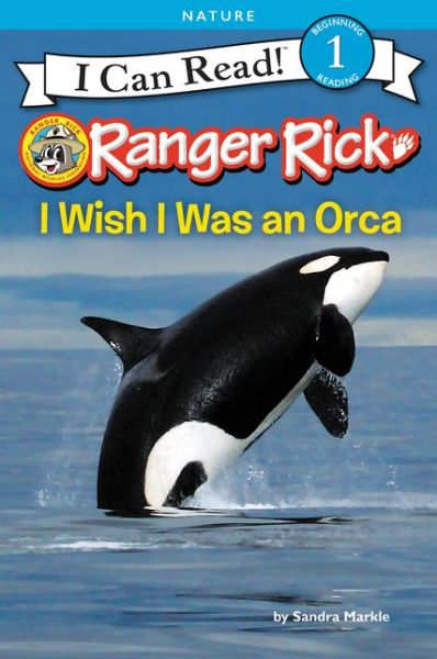 Cover for Sandra Markle · Ranger Rick: I Wish I Was an Orca - I Can Read Level 1 (Pocketbok) (2017)