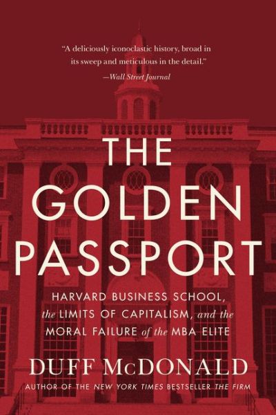 Cover for Duff McDonald · The Golden Passport: Harvard Business School, the Limits of Capitalism, and the Moral Failure of the MBA Elite (Paperback Book) (2018)