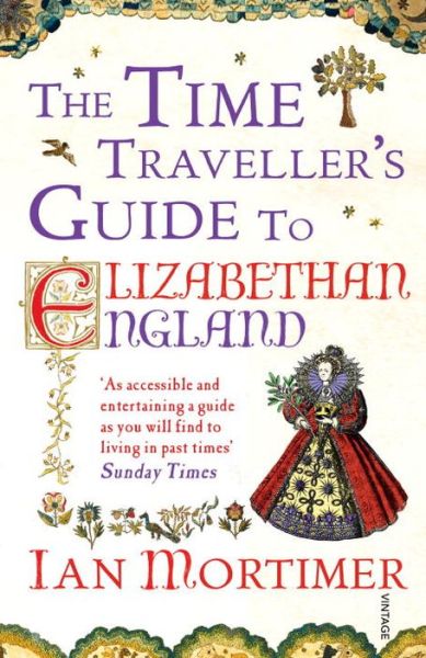 Cover for Ian Mortimer · The Time Traveller's Guide to Elizabethan England - Ian Mortimer’s Time Traveller’s Guides (Paperback Book) (2013)