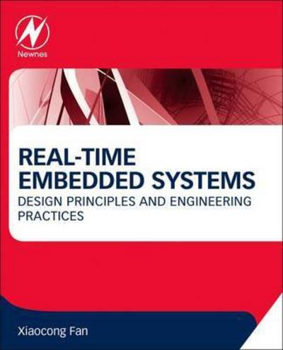 Cover for Fan, Xiaocong (Associate Professor of Computer Science and Software Engineering, Behrend College, Penn State University, Erie, PA, USA.) · Real-Time Embedded Systems: Design Principles and Engineering Practices (Pocketbok) (2015)