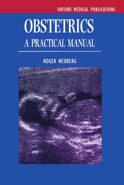 Cover for Neuberg, Roger (Consultant Obstetrician and Gynaecologist, Consultant Obstetrician and Gynaecologist, Leicester Royal Infirmary, Leicester) · Obstetrics: A Practical Manual (Paperback Book) (1995)