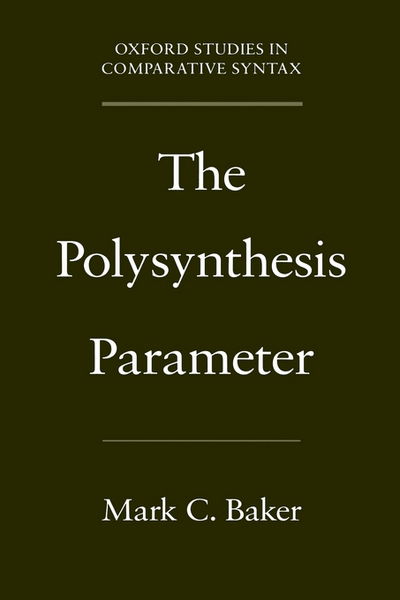 Cover for Baker, Mark C. (Associate Professor of Linguistics, Associate Professor of Linguistics, McGill University) · The Polysynthesis Parameter - Oxford Studies in Comparative Syntax (Hardcover Book) (1996)