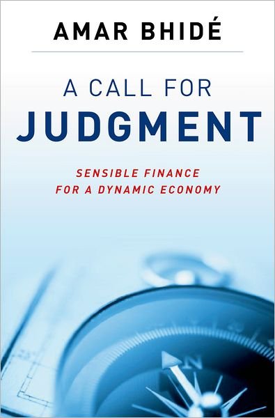 Cover for Bhide, Amar (Schmidheiny Professor at the Fletcher School of Law and Diplomacy,, Schmidheiny Professor at the Fletcher School of Law and Diplomacy,, Tufts University. Professor of Business) · A Call for Judgment: Sensible Finance for a Dynamic Economy (Hardcover Book) (2010)