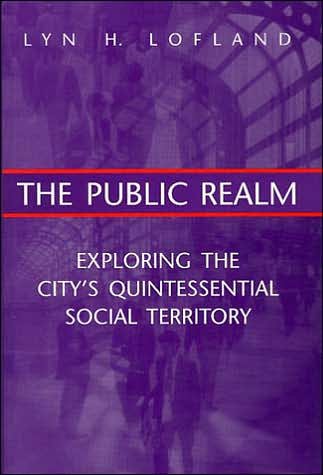 The Public Realm: Exploring the City's Quintessential Social Territory - Lofland, Lyn H. (Professor and Chair, Department of Social Security, University of California, Los Angeles, Usa) - Bøger - Transaction Publishers - 9780202306070 - 31. december 1998