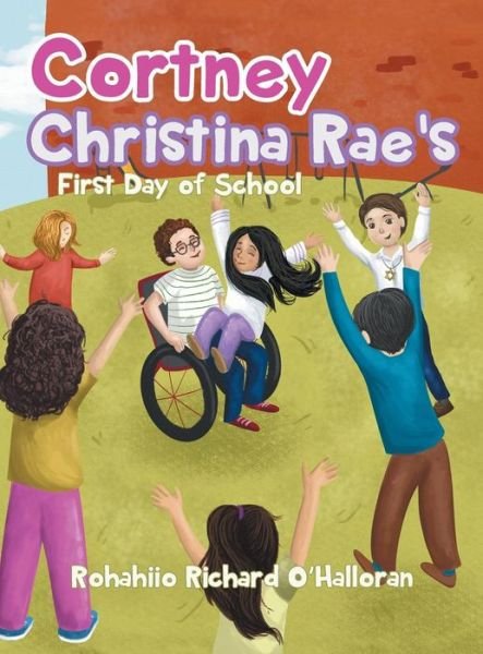 Cover for Rohahiio Richard O'Halloran · Cortney Christina Rae's First Day of School (Innbunden bok) (2019)