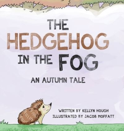 Cover for Kellyn Hough · The Hedgehog In the Fog An Autumn Tale (Hardcover Book) (2020)