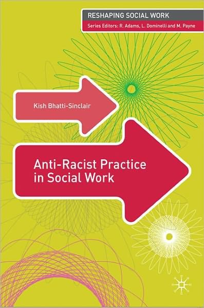 Cover for Kish Bhatti-Sinclair · Anti-Racist Practice in Social Work - Reshaping Social Work (Paperback Book) (2011)