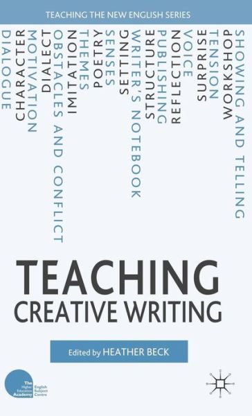 Cover for Heather Beck · Teaching Creative Writing - Teaching the New English (Hardcover Book) (2012)