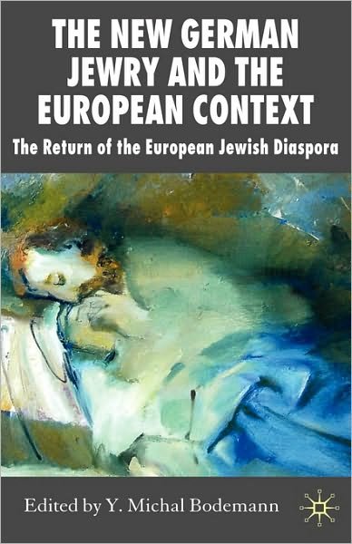Cover for Bodemann, Y Michal, Professor · The New German Jewry and the European Context: The Return of the European Jewish Diaspora - New Perspectives in German Political Studies (Gebundenes Buch) (2008)
