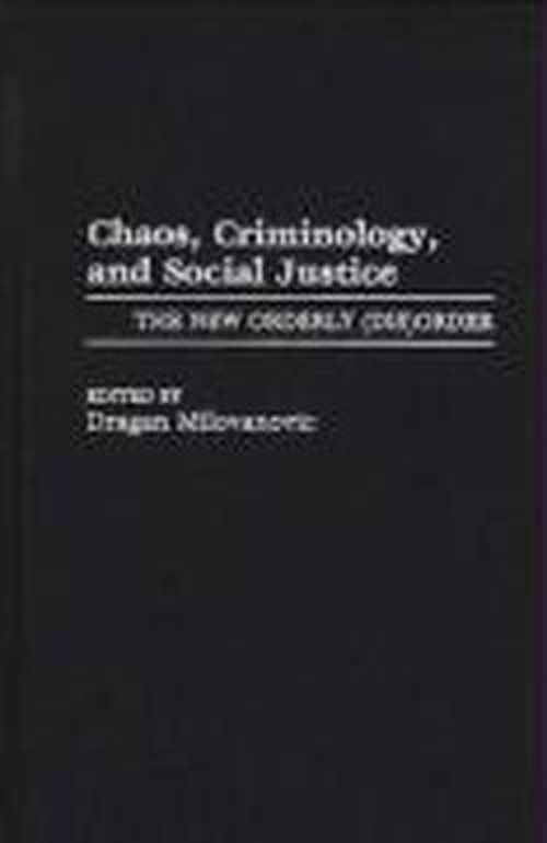 Cover for Dragan Milovanovic · Chaos, Criminology, and Social Justice: The New Orderly (Dis)Order (Innbunden bok) (1997)