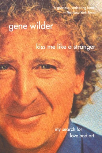 Gene Wilder · Kiss Me Like a Stranger: My Search for Love and Art (Paperback Bog) [First edition] (2006)