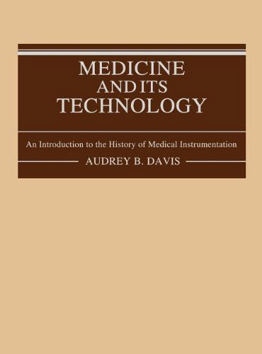 Cover for Audrey B. Davis · Medicine and Its Technology: An Introduction to the History of Medical Instrumentation (Hardcover Book) [First edition] (1981)