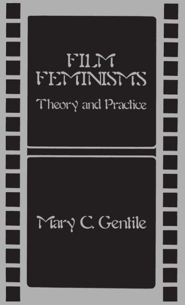 Cover for Mary C. Gentile · Film Feminisms: Theory and Practice (Hardcover Book) (1985)
