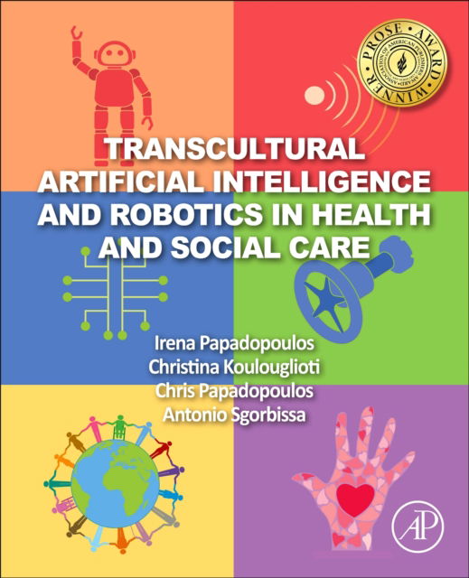 Cover for Papadopoulos, Irena (Professor of Transcultural Health and Nursing, Head, Research Centre for Transcultural Studies in Health, School of Health and Education,&lt;br&gt;Middlesex University, The Burroughs, London NW4 4BT, UK.) · Transcultural Artificial Intelligence and Robotics in Health and Social Care (Paperback Book) (2022)