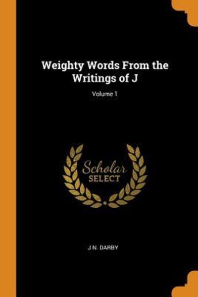 Cover for J N Darby · Weighty Words from the Writings of J; Volume 1 (Paperback Book) (2018)