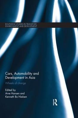 Cover for Cars, Automobility and Development in Asia: Wheels of change - Routledge Studies in Transport, Environment and Development (Paperback Book) (2019)