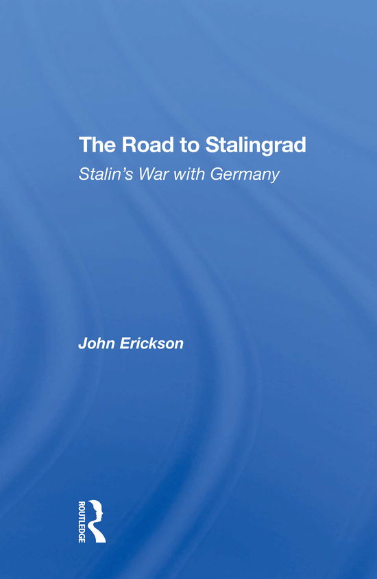 The Road To Stalingrad: Stalin's War With Germany - John Erickson - Boeken - Taylor & Francis Ltd - 9780367311070 - 31 mei 2021