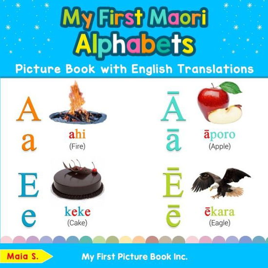 Cover for Maia S · My First Maori Alphabets Picture Book with English Translations Bilingual Early Learning and Easy Teaching Maori Books for Kids (Book) (2020)