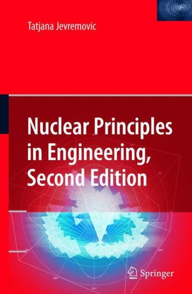 Cover for Tatjana Jevremovic · Nuclear Principles in Engineering (Hardcover bog) [2nd ed. 2009 edition] (2008)