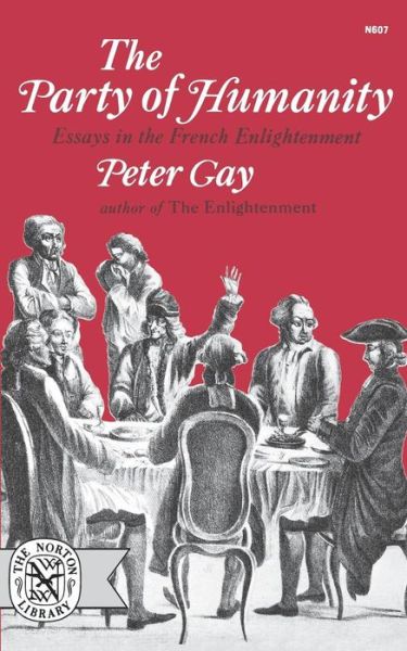 The Party of Humanity: Essays in the French Enlightenment - Peter Gay - Livros - WW Norton & Co - 9780393006070 - 30 de julho de 2008