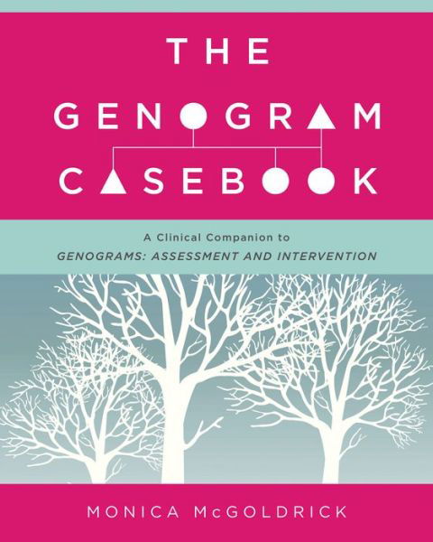 The Genogram Casebook: A Clinical Companion to Genograms: Assessment and Intervention - McGoldrick, Monica (Robert Wood Johnson Medical School) - Libros - WW Norton & Co - 9780393709070 - 15 de septiembre de 2016