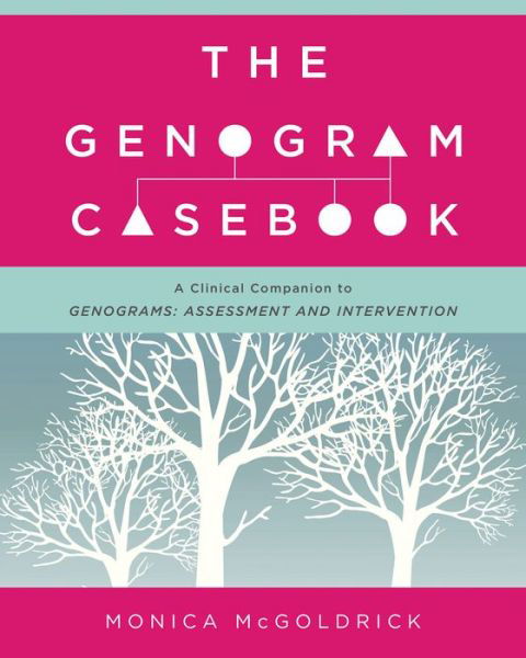 The Genogram Casebook: A Clinical Companion to Genograms: Assessment and Intervention - McGoldrick, Monica (Robert Wood Johnson Medical School) - Bøger - WW Norton & Co - 9780393709070 - 15. september 2016