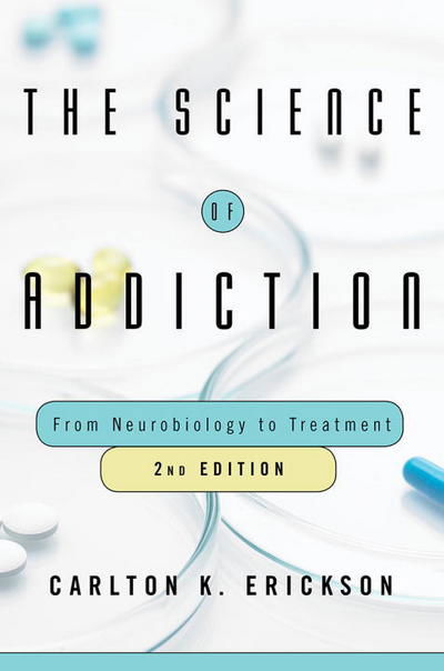 Cover for Erickson, Carlton K. (University of Texas at Austin) · The Science of Addiction: From Neurobiology to Treatment (Hardcover Book) [2 Revised edition] (2018)