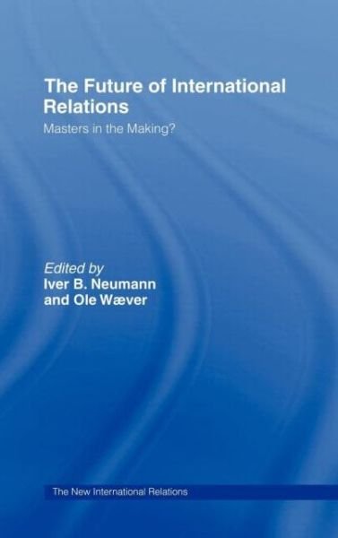 Cover for Iver Neumann · The Future of International Relations: Masters in the Making? - New International Relations (Hardcover bog) (1997)