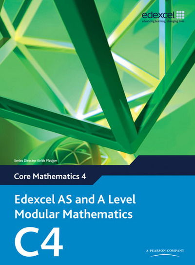 Cover for Keith Pledger · Edexcel AS and A Level Modular Mathematics Core Mathematics 4 C4 - Edexcel GCE Modular Maths (Book) (2009)