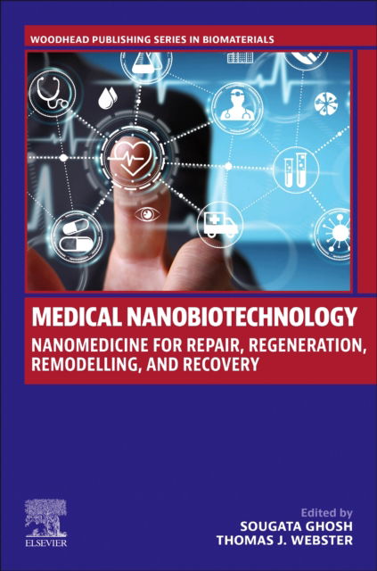 Sougata Ghosh · Medical Nanobiotechnology: Nanomedicine for Repair, Regeneration, Remodelling, and Recovery - Woodhead Publishing Series in Biomaterials (Paperback Book) (2024)