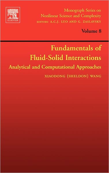 Cover for Wang, Xiaodong (Sheldon) (New Jersey Institute of Technology, Newark, USA) · Fundamentals of Fluid-Solid Interactions: Analytical and Computational Approaches - Monograph Series on Nonlinear Science and Complexity (Hardcover Book) (2008)