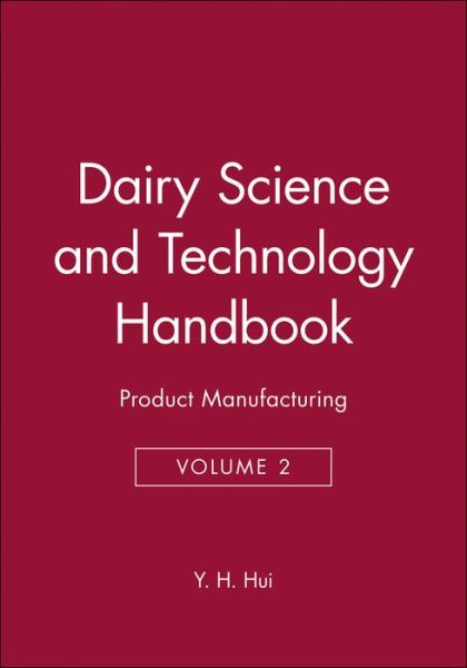 Dairy Science and Technology Handbook, Volume 2: Product Manufacturing - YH Hui - Books - John Wiley & Sons Inc - 9780470127070 - October 13, 2006