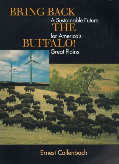 Cover for Ernest Callenbach · Bring Back the Buffalo!: A Sustainable Future for America's Great Plains (Paperback Book) (2000)