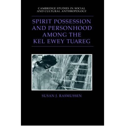 Rasmussen, Susan J. (University of Houston) · Spirit Possession and Personhood among the Kel Ewey Tuareg - Cambridge Studies in Social and Cultural Anthropology (Hardcover Book) (1995)