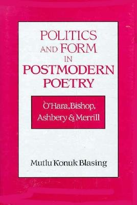 Cover for Blasing, Mutlu Konuk (Brown University, Rhode Island) · Politics and Form in Postmodern Poetry: O'Hara, Bishop, Ashbery, and Merrill - Cambridge Studies in American Literature and Culture (Innbunden bok) (1995)