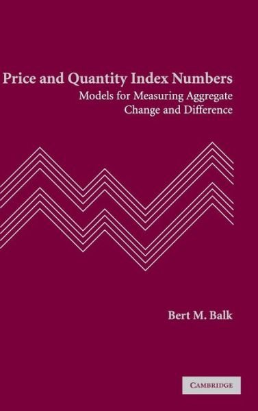 Cover for Balk, Bert M. (Senior Researcher and Professor) · Price and Quantity Index Numbers: Models for Measuring Aggregate Change and Difference (Gebundenes Buch) (2008)