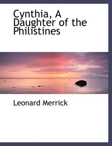 Cynthia, a Daughter of the Philistines - Leonard Merrick - Books - BiblioLife - 9780554489070 - August 21, 2008