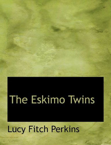 Cover for Lucy Fitch Perkins · The Eskimo Twins (Hardcover Book) [Large Print, Lrg edition] (2008)