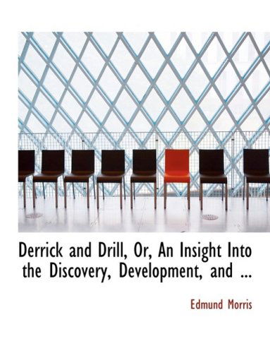 Cover for Edmund Morris · Derrick and Drill, Or, an Insight into the Discovery, Development, and ... (Gebundenes Buch) [Large Print, Lrg edition] (2008)